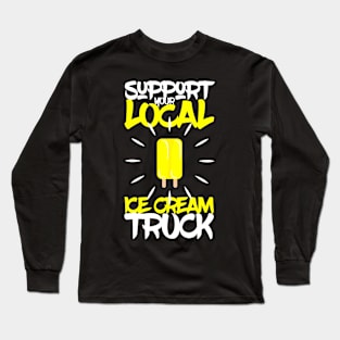 Support Your Local Ice Cream Truck Long Sleeve T-Shirt